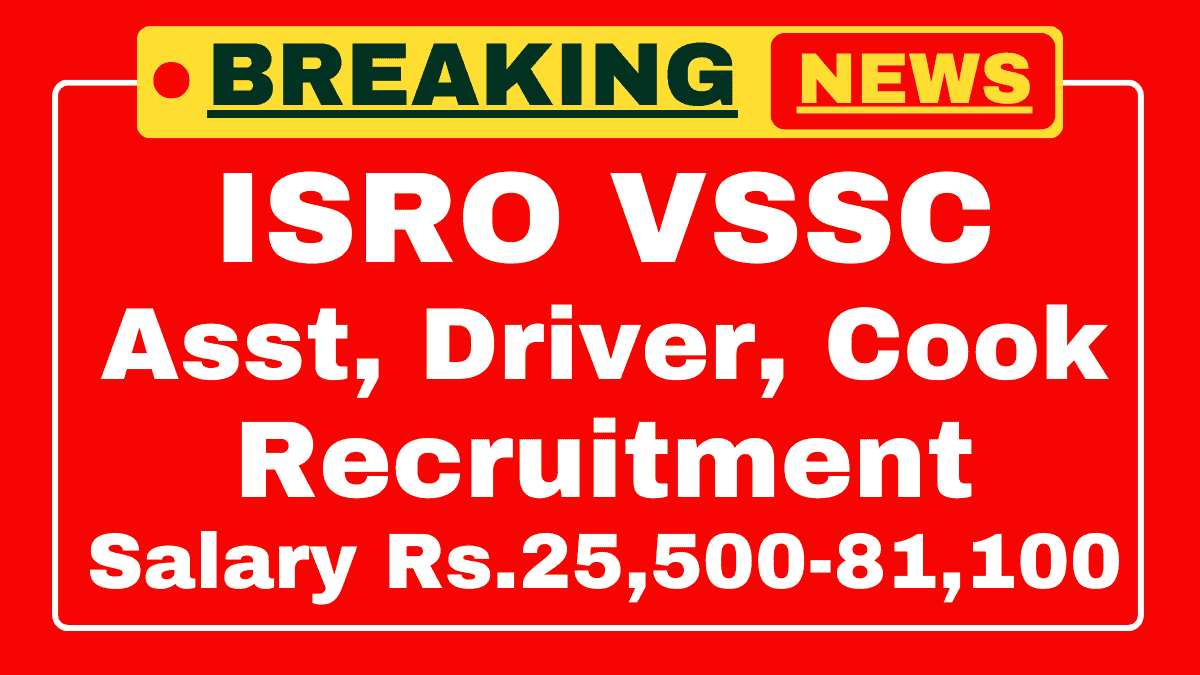 ISRO VSSC Assistant, Driver, Fireman & Cook Recruitment 2025 